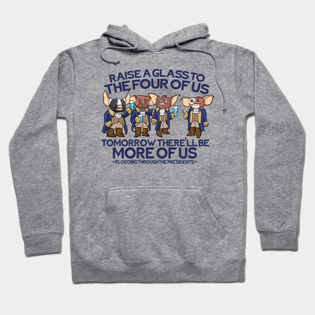 Hamilton Gremlins - Raise A Glass To The Four Of Us Hoodie by Plodding Through The Presidents